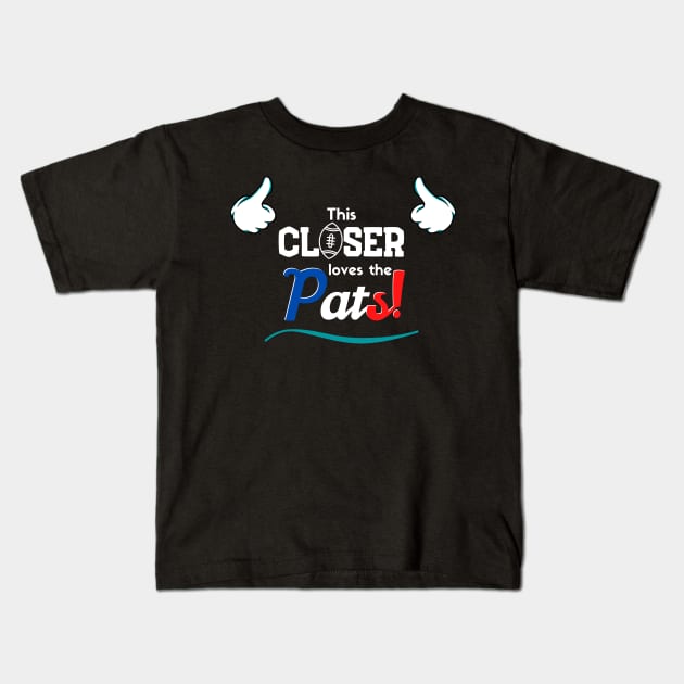 This Closer loves the Pats! Kids T-Shirt by Closer T-shirts